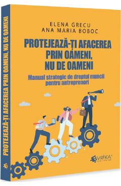 Protejeaza-ti afacerea prin oameni, nu de oameni - Elena Grecu