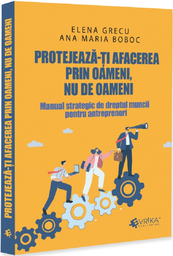 Protejeaza-ti afacerea prin oameni, nu de oameni - Elena Grecu