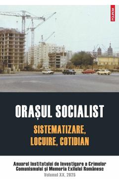 Coperta cărții 'Orașul socialist. Sistematizare, locuire, cotidian'