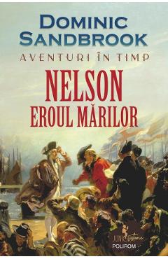 Poza produsului Aventuri in timp. Nelson. Eroul marilor - Dominic Sandbrook