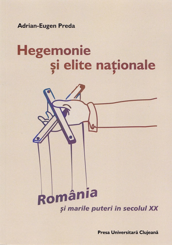 Hegemonie si elite nationale: Romania si marile puteri in secolul XX - Adrian-Eugen Preda