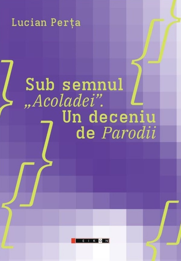 Sub semnul „Acoladei”. Un deceniu de Parodii - Lucian Perta