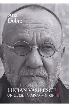 Poza produsului Lucian Vasilescu, un Ulise in arca poeziei - Ana Dobre