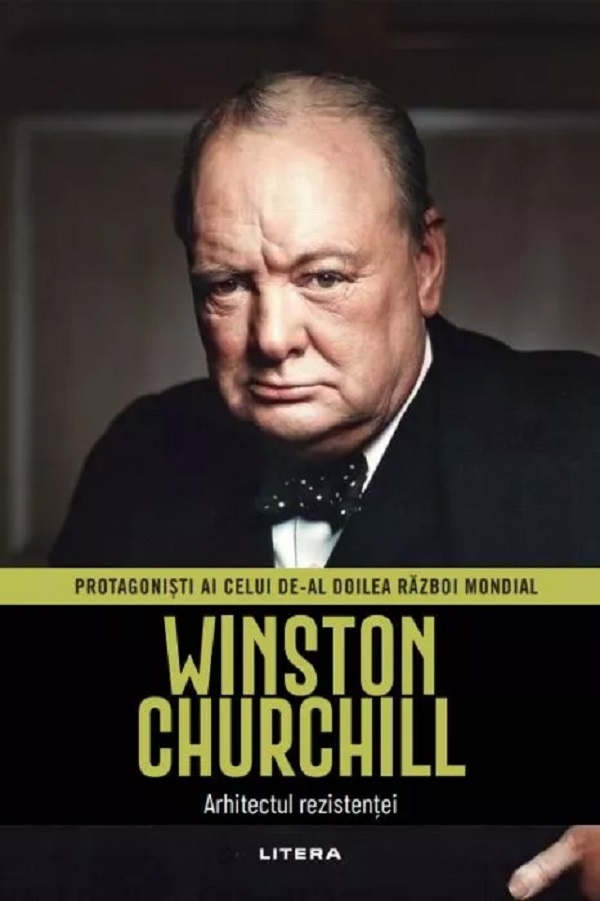 Winston Churchill. Arhitectul rezistentei. Protagonisti ai celui de-al doilea Razboi Mondial - Pablo Sanchez