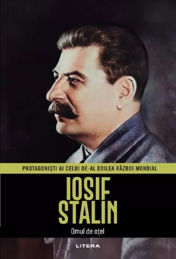Iosif Stalin. Omul de otel. Protagonisti ai celui de-al doilea Razboi Mondial - Jaime Moreno Delgado
