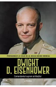 Coperta cărții 'Dwight D. Eisenhower. Comandatul suprem al Aliaților. Protagoniști ai celui de-al doilea Război Mondial - Toni'