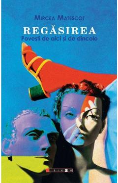 Poza produsului Regasirea. Povesti de aici si de dincolo - Mircea Matescot