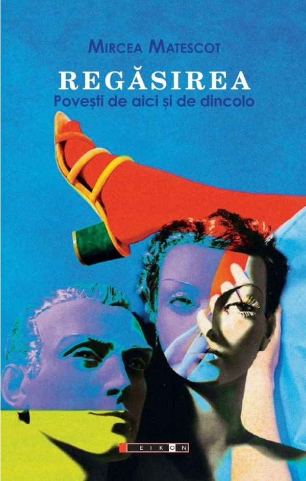 Regasirea. Povesti de aici si de dincolo - Mircea Matescot