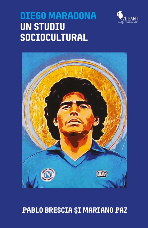 Diego Maradona. Un studiu sociocultural - Pablo Brescia, Mariano Paz