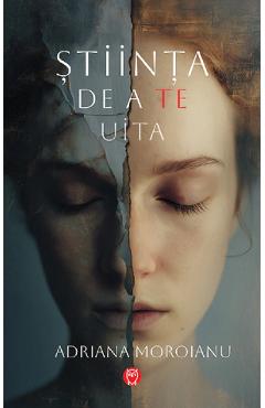 Coperta cărții 'Știința de a te uita - Adriana Moroianu'