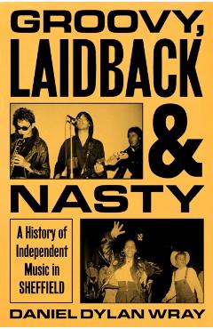 Coperta cărții 'Groovy, Laidback and Nasty - Daniel Dylan Wray'