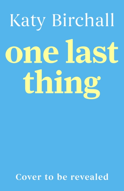 Coperta cărții 'One Last Thing - Katy Birchall'