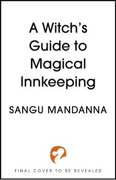 Witch's Guide to Magical Innkeeping - Sangu Mandanna