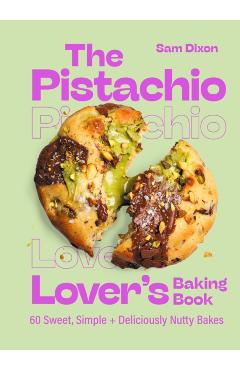 Coperta cărții 'Pistachio Lover's Baking Book - Samantha Dixon'