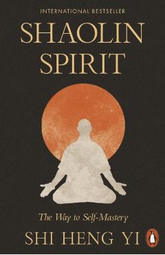 Coperta cărții 'Shaolin Spirit. The Way to Self-Mastery - Shi Heng Yi'