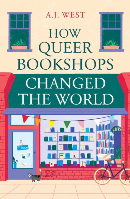 Coperta cărții 'How Queer Bookshops Changed the World - A. J. West'