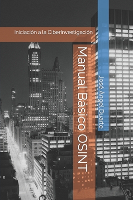 Manual básico OSINT: Iniciación a la ciberinvestigación - José Ángel Duarte