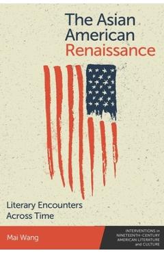Poza produsului The Asian American Renaissance: Literary Encounters Across Time - Mai Wang