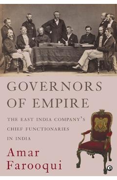 Coperta cărții 'Governors of Empire: The East India Company's Chief Functionaries in India - Amar Farooqui'