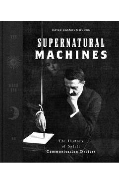 Coperta cărții 'Supernatural Machines: The History of Spirit Communication Devices - David Brandon Hodge'