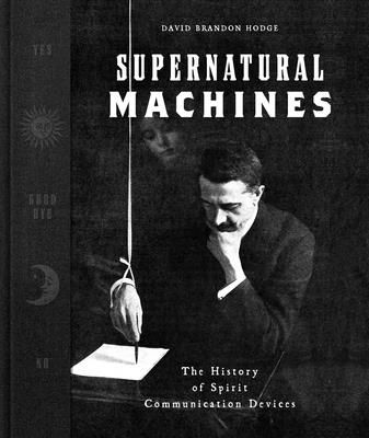 Coperta cărții 'Supernatural Machines: The History of Spirit Communication Devices - David Brandon Hodge'