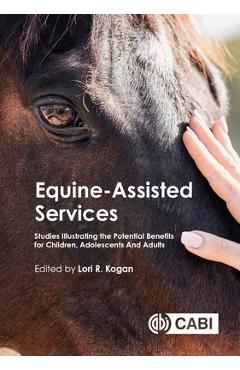 Coperta cărții 'Equine-Assisted Services: Studies Illustrating the Potential Benefits for Children, Adolescents and Adults - Lori Kogan'