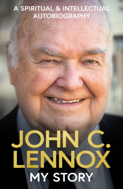Coperta cărții 'My Story: A Spiritual and Intellectual Autobiography - John C. Lennox'
