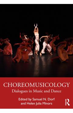 Poza produsului Choreomusicology: Dialogues in Music and Dance - Samuel N. Dorf