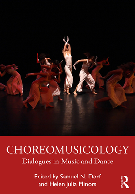 Choreomusicology: Dialogues in Music and Dance - Samuel N. Dorf