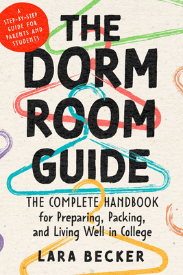 Coperta cărții 'The Dorm Room Guide: The Complete Handbook for Preparing, Packing, and Living Well in College - Lara Becker'