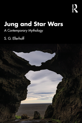 Jung and Star Wars: A Contemporary Mythology - S. G. Ellerhoff