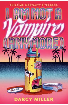 Coperta cărții 'I Am Not a Vampire (Anymore) - Darcy Miller'