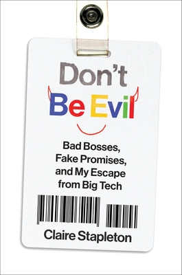 Coperta cărții 'Don't Be Evil: Bad Bosses, Fake Promises, and My Escape from Big Tech - Claire Stapleton'