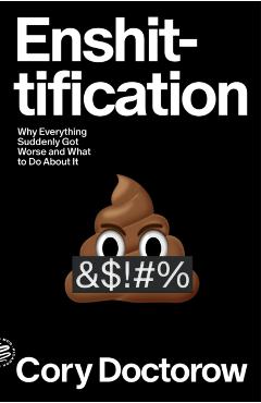 Coperta cărții 'Enshittification: Why Everything Suddenly Got Worse and What to Do about It - Cory Doctorow'