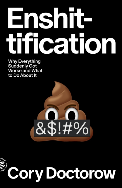 Coperta cărții 'Enshittification: Why Everything Suddenly Got Worse and What to Do about It - Cory Doctorow'
