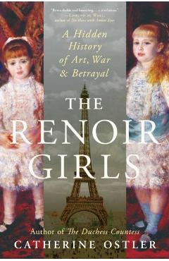 Coperta cărții 'The Renoir Girls: A Hidden History of Art, War, and Betrayal - Catherine Ostler'