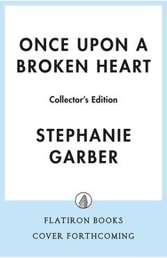 Once Upon a Broken Heart Collector's Edition: [Limited Stenciled Edge Edition] - Stephanie Garber