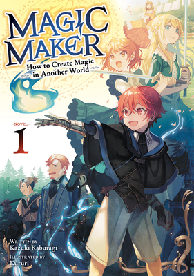 Coperta cărții 'Magic Maker: How to Create Magic in Another World (Light Novel) Vol. 1 - Kazuki Kaburagi'