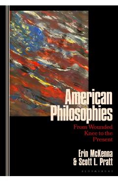 American Philosophies: From Wounded Knee to the Present: 2nd Edition - Erin Mckenna
