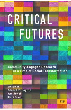 Poza produsului Critical Futures: Community-Engaged Research in a Time of Crisis and Social Transformation - Stuart Poyntz