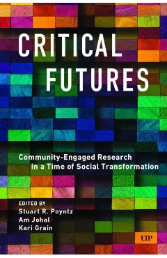 Critical Futures: Community-Engaged Research in a Time of Crisis and Social Transformation - Stuart Poyntz