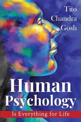 Human Psychology is Everything for Life - Tito Chandra Gosh