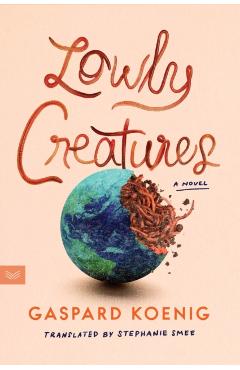 Coperta cărții 'Lowly Creatures - Gaspard Koenig'