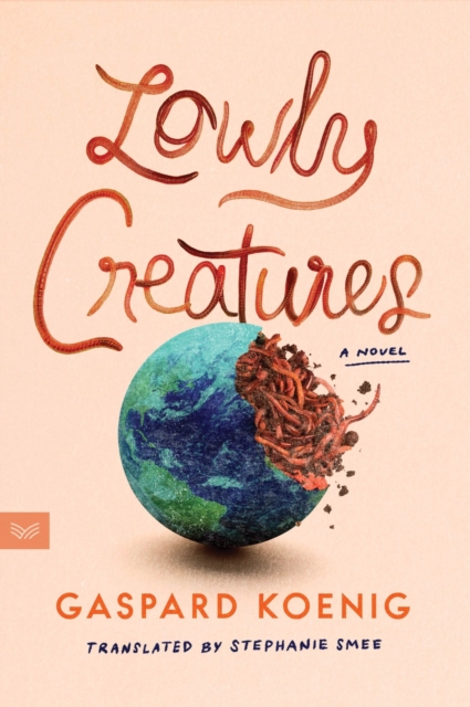 Coperta cărții 'Lowly Creatures - Gaspard Koenig'