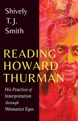 Coperta cărții 'Reading Howard Thurman: His Practice of Interpretation Through Womanist Eyes - Shively T. J. Smith'