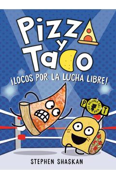 Coperta cărții 'Pizza Y Taco: ¡Locos Por La Lucha Libre!: (A Graphic Novel) - Stephen Shaskan'