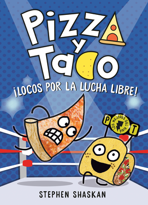 Coperta cărții 'Pizza Y Taco: ¡Locos Por La Lucha Libre!: (A Graphic Novel) - Stephen Shaskan'