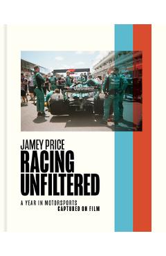 Poza produsului Racing Unfiltered: A Year in Motorsports Captured on Film - Jamey Price