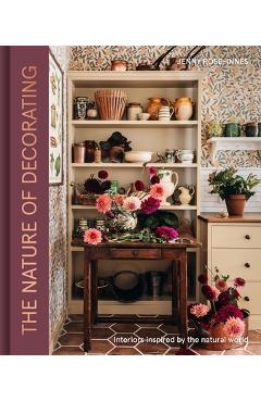Coperta cărții 'The Nature of Decorating: Interiors Inspired by the Natural World - Jenny Rose-innes'
