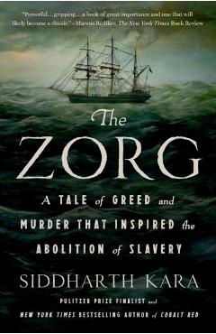 Coperta cărții 'The Zorg: A Tale of Greed and Murder That Inspired the Abolition of Slavery - Siddharth Kara'